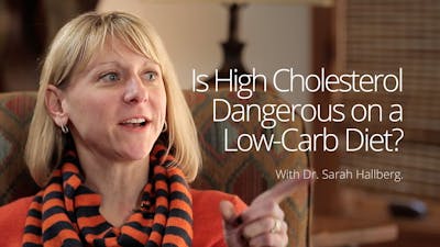 Is High Cholesterol Dangerous on a Low-Carb Diet? – Dr. Sarah Hallberg