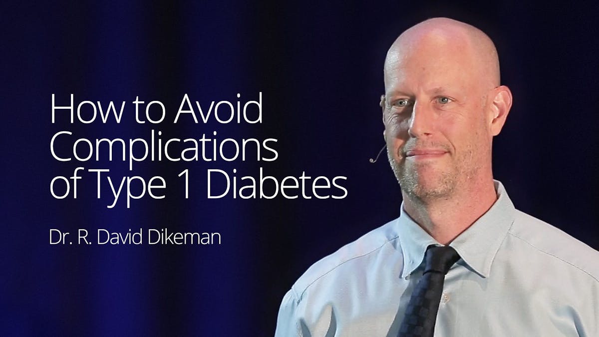How to Avoid Complications of Type 1 Diabetes – Dr. David Dikeman