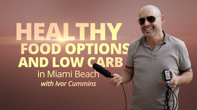 Healthy Food Options and Low Carb – with Ivor Cummins in Miami Beach