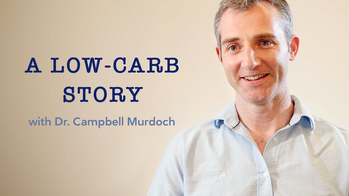 A low-carb story with Dr. Campbell Murdoch
