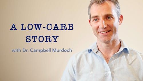A low-carb story with Dr. Campbell Murdoch