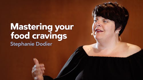 Mastering your food cravings – Stephanie Dodier
