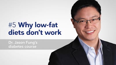 Why low-fat diets don't work — Dr. Jason Fung's diabetes course