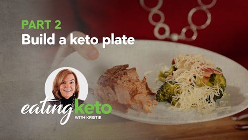 Part 2 of eating keto with Kristie: Build a keto plate