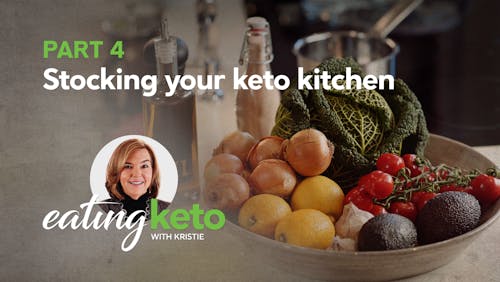 Part 4 of eating keto with Kristie: Stocking your keto kitchen