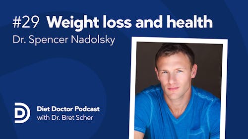 Diet Doctor Podcast #29 – Dr. Spencer Nadolsky
