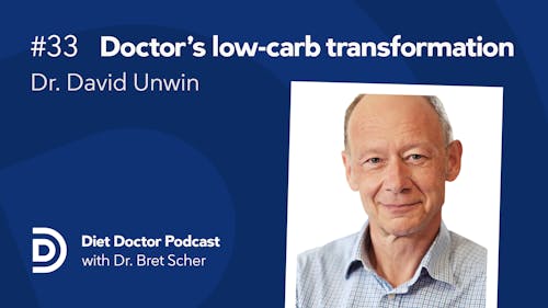Diet Doctor Podcast #33 – Dr. David Unwin