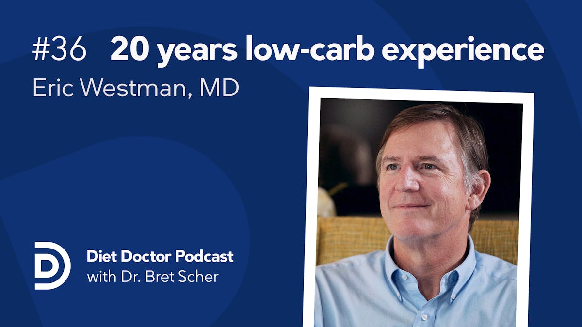 Diet Doctor Podcast #36 with Eric Westman