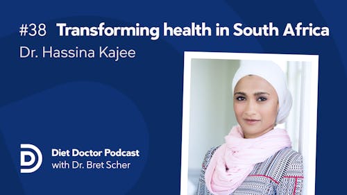 Diet Doctor Podcast #38 with Dr. Hassina Kajee