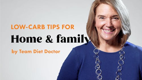 Low-carb tips for family and home with Team Diet Doctor