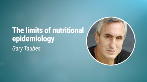 Gary Taubes - The limits of nutritional epidemiology (LCD 2020)