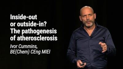 Ivor Cummins BE(Chem) CEng MIEI – Inside-out or outside-in? The pathogenesis of atherosclerosis (LCD 2020)