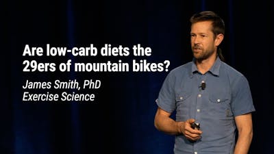 James Smith, PhD Exercise Science – Are Low Carb Diets the 29ers of Mountain Bikes? (LCD 2020)