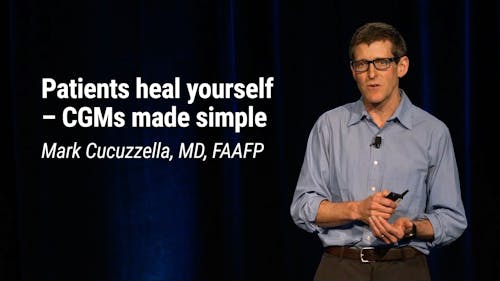 Mark Cucuzzella, MD, FAAFP – Patients Heal Yourself – CGMs Made Simple (LCD 2020)
