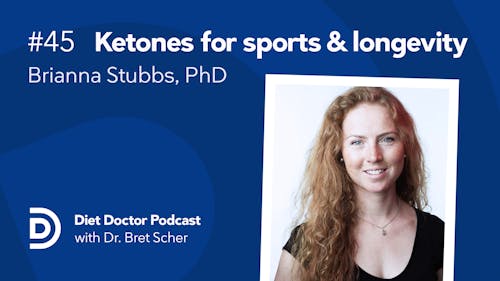 Diet Doctor podcast #45 — Brianna Stubbs, PhD