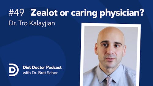 Diet Doctor Podcast with Dr. Tro Kalayjian (Episode 49)