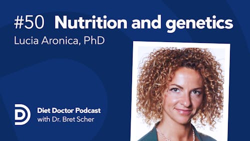 Diet Doctor Podcast with Lucia Aronica, PhD (Episode 50)