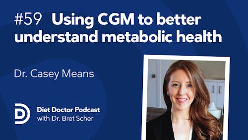 Diet Doctor Podcast #59 with Dr. Casey Means