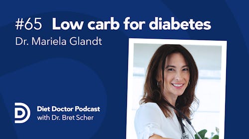 Diet Doctor Podcast with Dr. Mariela Glandt