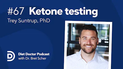 Diet Doctor Podcast #67 — Trey Suntrup, PhD