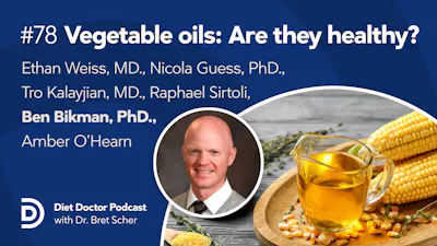 Diet Doctor Podcast #78 — Vegetable oils: Are they healthy?
