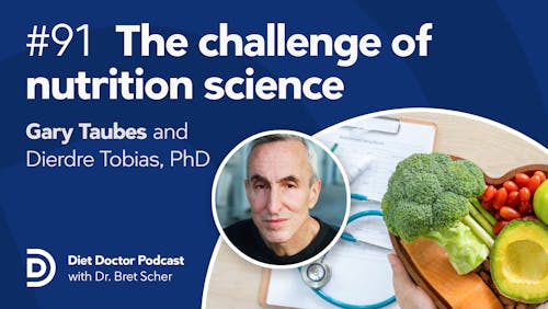 Diet Doctor Podcast #91 — The challenge of nutrition science