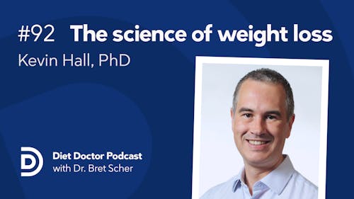 Diet Doctor Podcast #92 with Kevin Hall, PhD