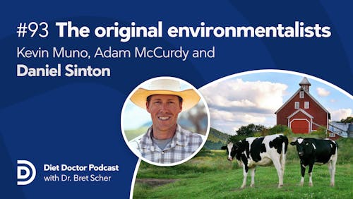 Diet Doctor Podcast #93 — The original environmentalists