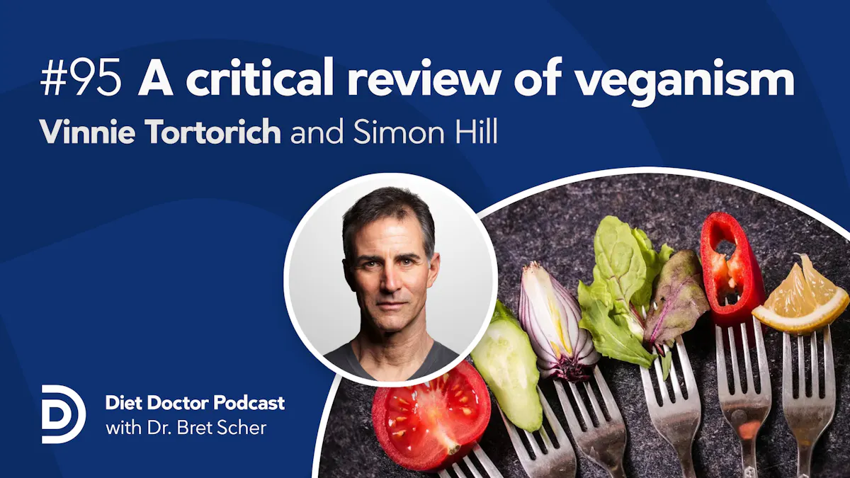 Diet Doctor Podcast #95 — A critical review of veganism