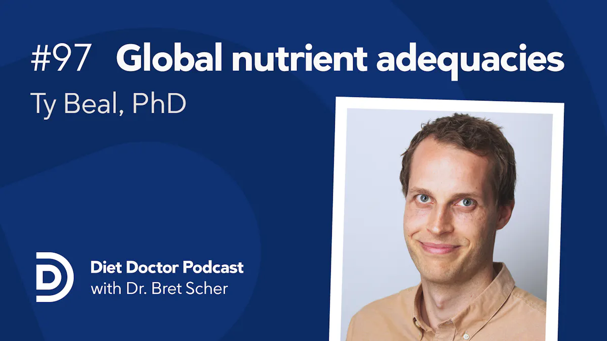 Diet Doctor Podcast #97 — Global Nutrient Adequacies