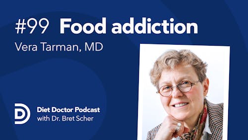 Diet Doctor Podcast #99 — Food addiction with Dr. Vera Tarman
