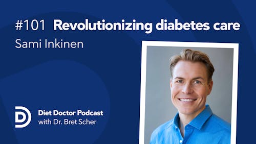 Diet Doctor Podcast 101 — Revolutionizing diabetes care
