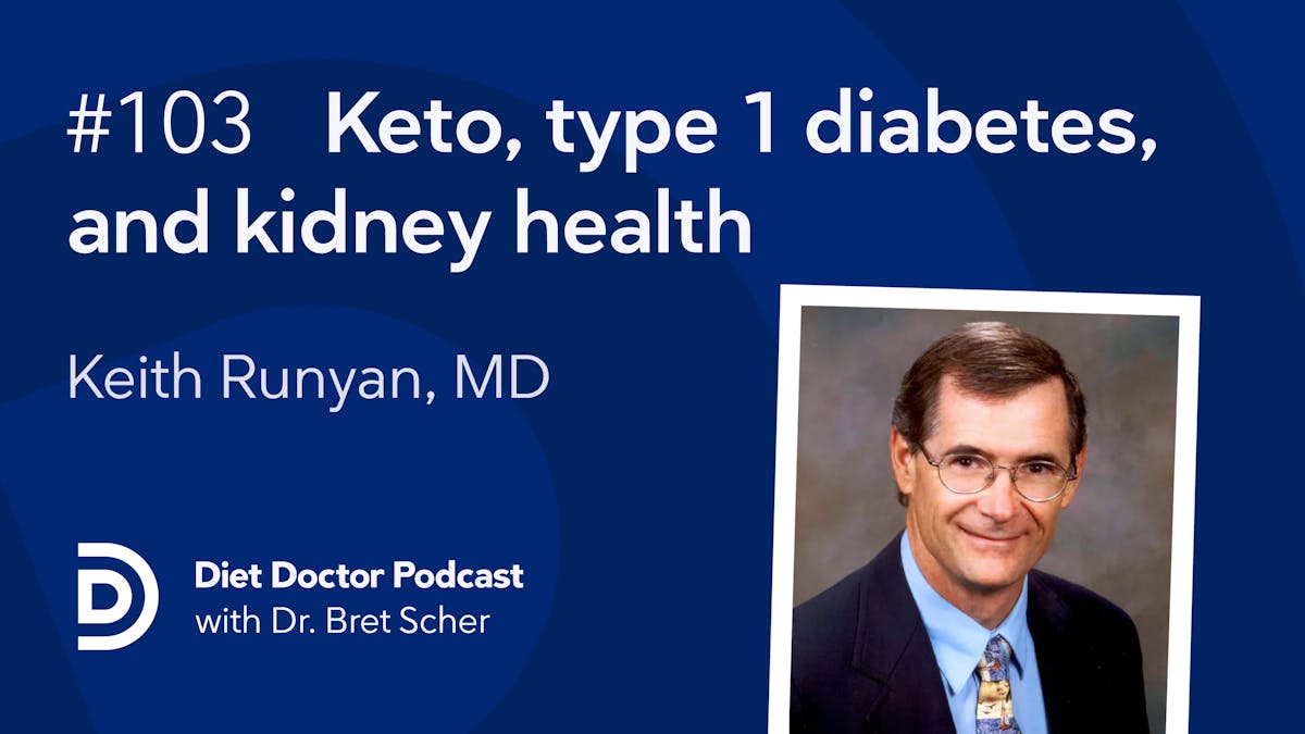 Diet Doctor Podcast 103 — Keto diets, type 1 diabetes, and kidney health