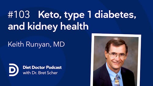 Diet Doctor Podcast 103 — Keto diets, type 1 diabetes, and kidney health