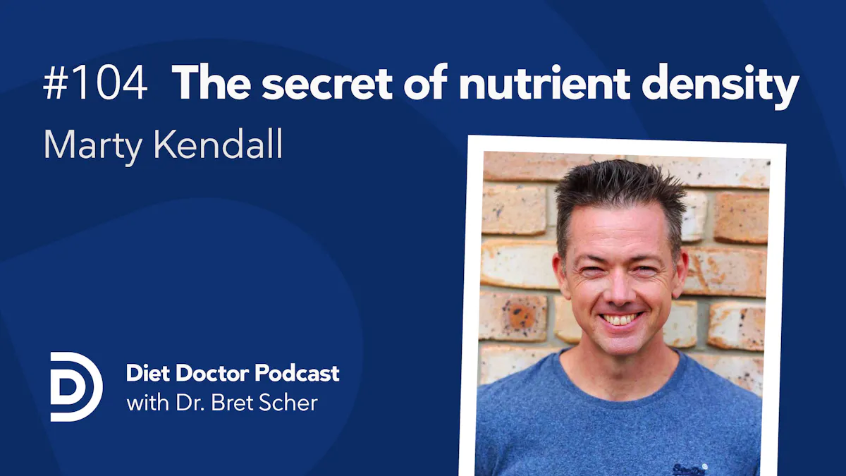 Diet Doctor Podcast 104 — The secret of nutrient density with Marty Kendall
