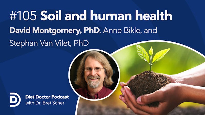 Diet Doctor Podcast 105 — Does healthy soil mean healthy humans?