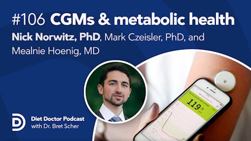 Diet Doctor Podcast 106 — What can CGMs teach us about metabolic health?