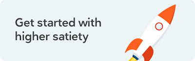 Get started with higher satiety