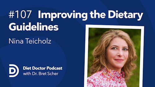 Diet Doctor Podcast 107 — Can we improve the Dietary Guidelines?