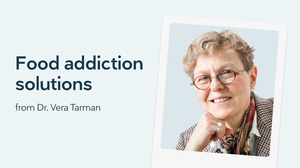 Food addiction solutions from Dr. Vera Tarman